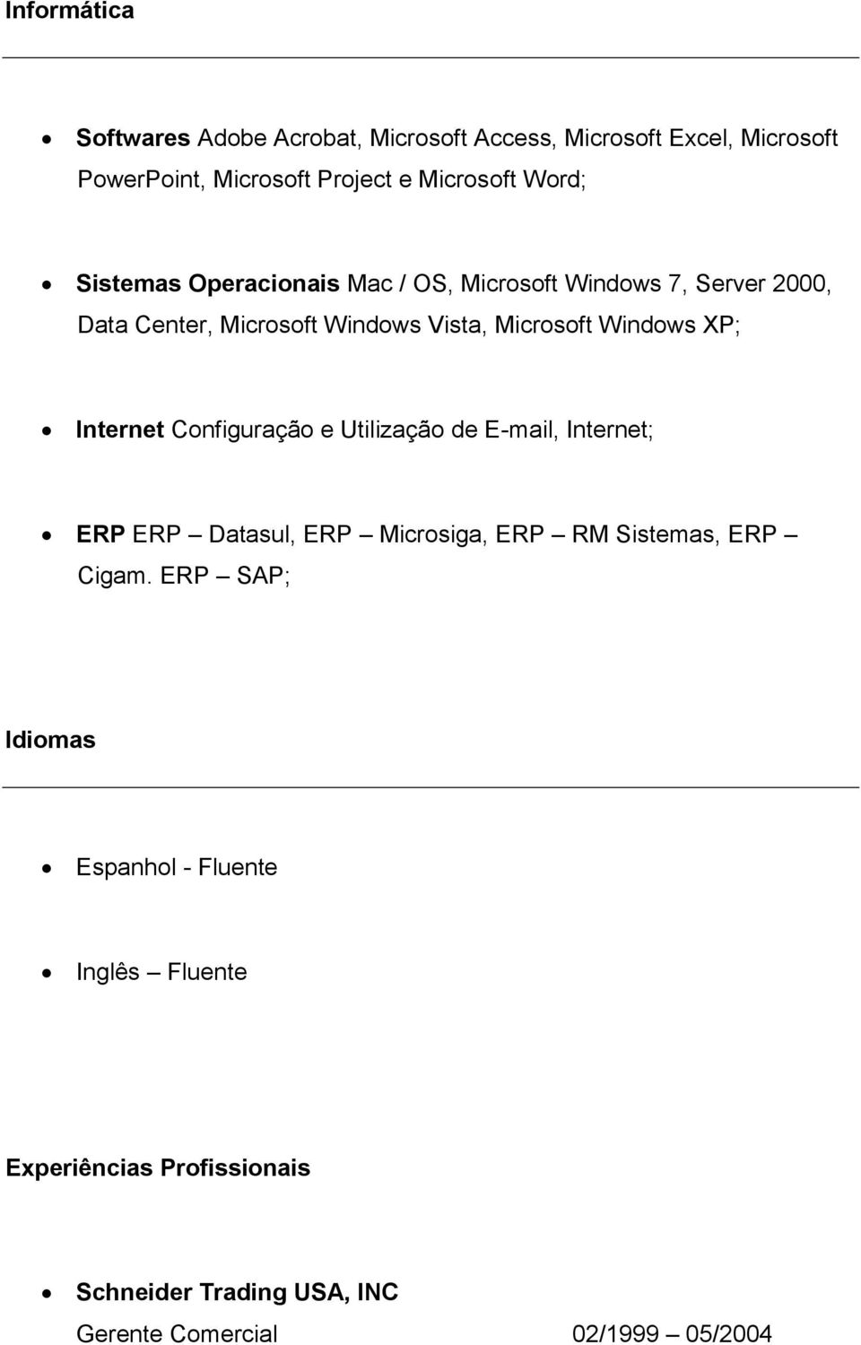 XP; Internet Configuração e Utilização de E-mail, Internet; ERP ERP Datasul, ERP Microsiga, ERP RM Sistemas, ERP Cigam.