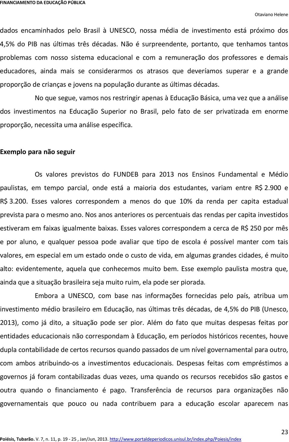 deveríamos superar e a grande proporção de crianças e jovens na população durante as últimas décadas.