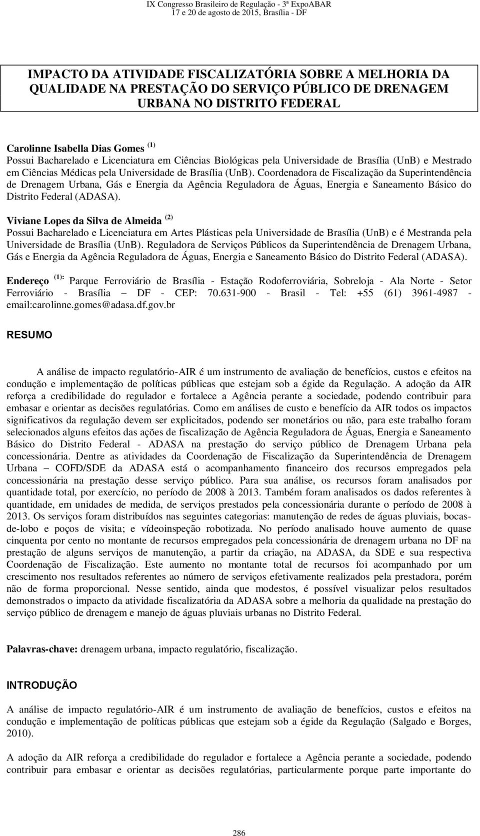 Coordenadora de Fiscalização da Superintendência de Drenagem Urbana, Gás e Energia da Agência Reguladora de Águas, Energia e Saneamento Básico do Distrito Federal (ADASA).