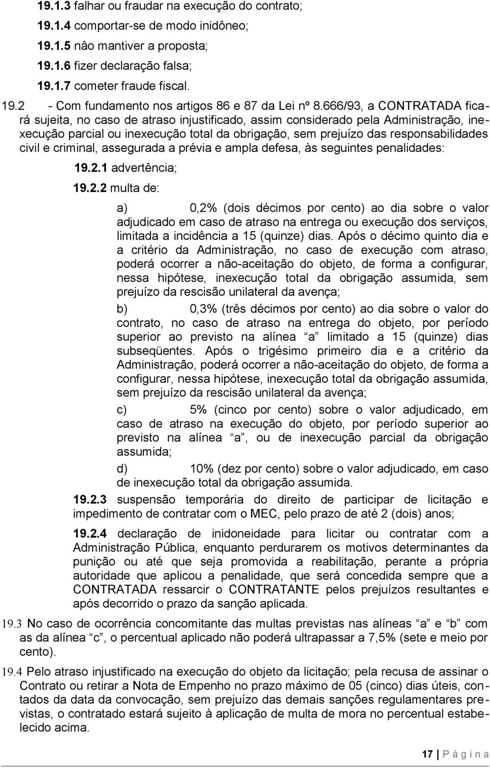 civil e criminal, assegurada a prévia e ampla defesa, às seguintes penalidades: 19.2.