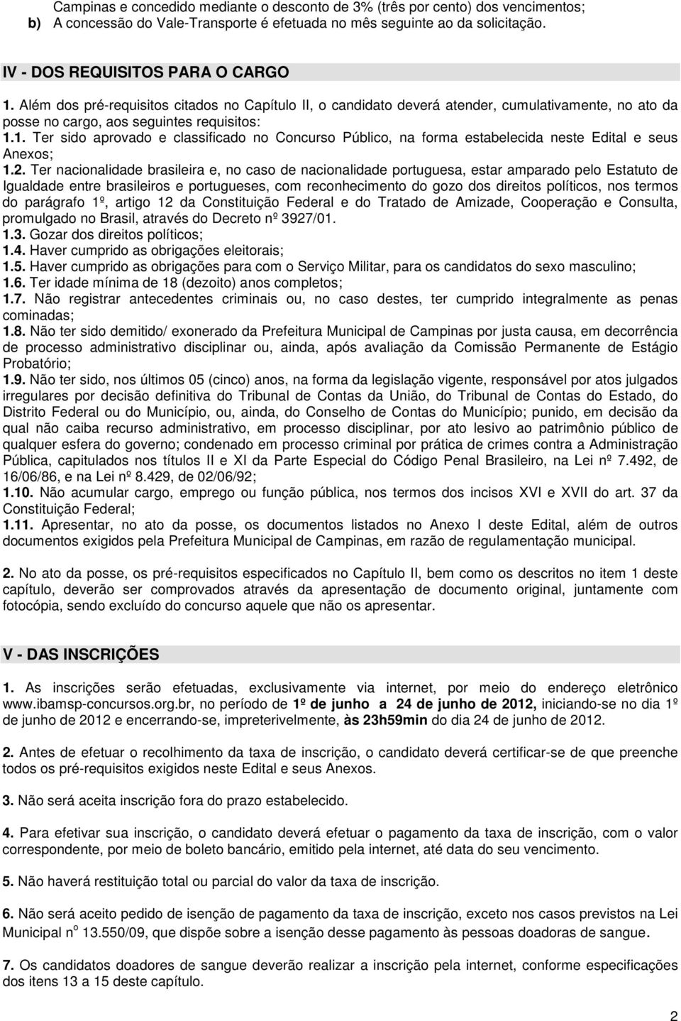 1. Ter sido aprovado e classificado no Concurso Público, na forma estabelecida neste Edital e seus Anexos; 1.2.