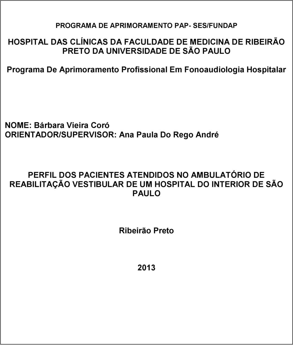 e profissional me guiando com conselhos e palavras de conforto. A NOME: Bárbara Vieira Coró vocês dedico todas as conquistas de minha vida.