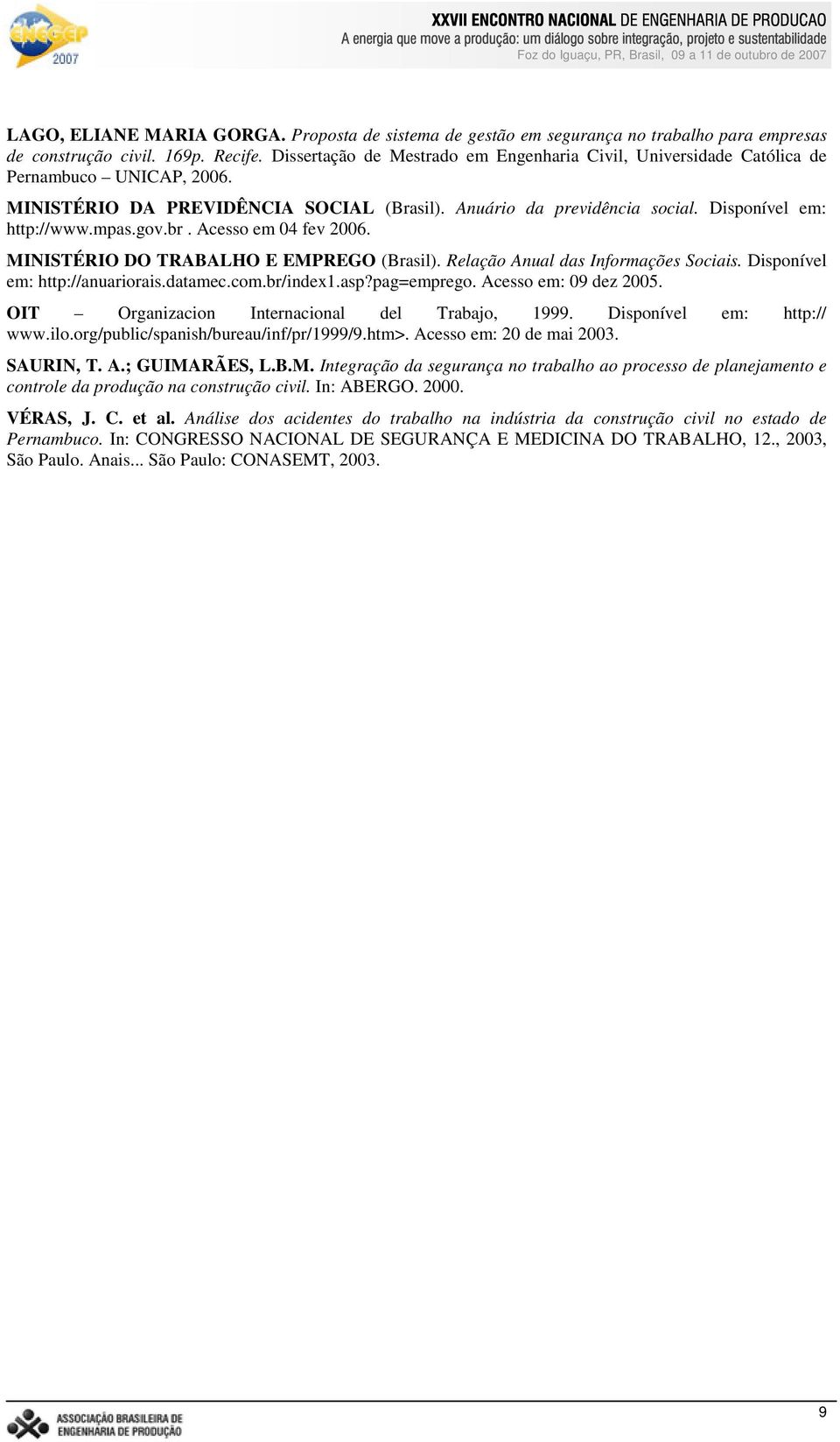 gov.br. Acesso em 0 fev 006. MINISTÉRIO DO TRABALHO E EMPREGO (Brasil). Relação Anual das Informações Sociais. Disponível em: http://anuariorais.datamec.com.br/index.asp?pag=emprego.