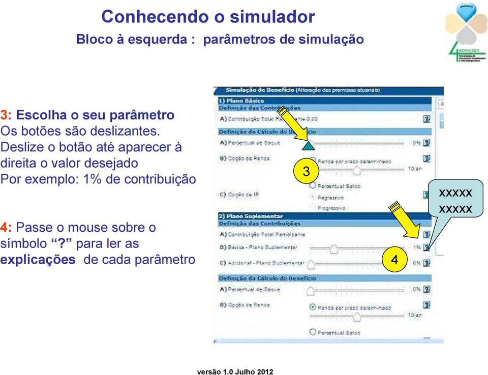 Deslize o botão até aparecer à direita o valor desejado Por exemplo: 1% de