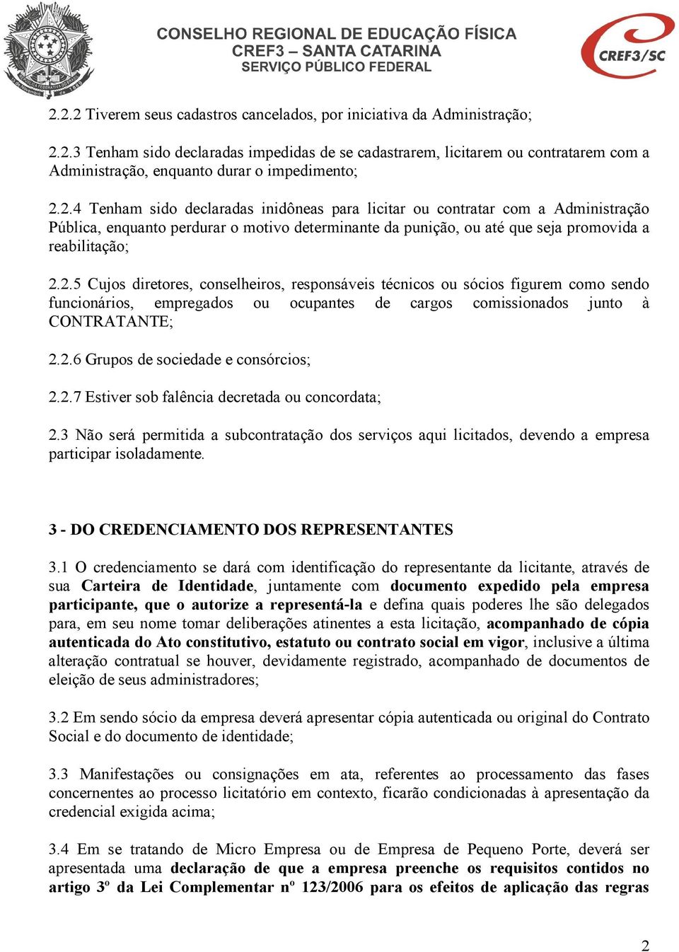 2.6 Grupos de sociedade e consórcios; 2.2.7 Estiver sob falência decretada ou concordata; 2.