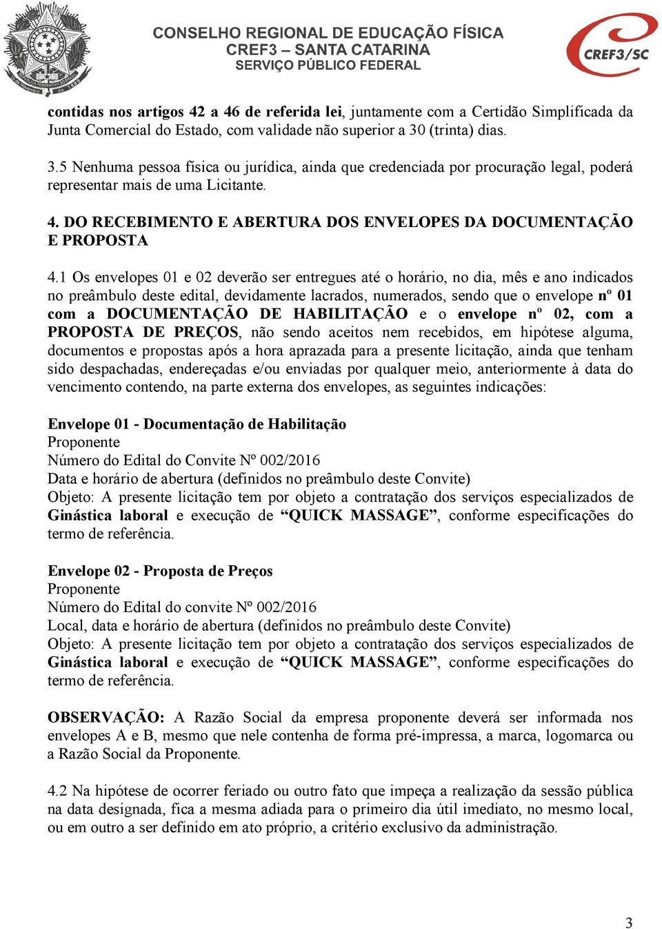 DO RECEBIMENTO E ABERTURA DOS ENVELOPES DA DOCUMENTAÇÃO E PROPOSTA 4.