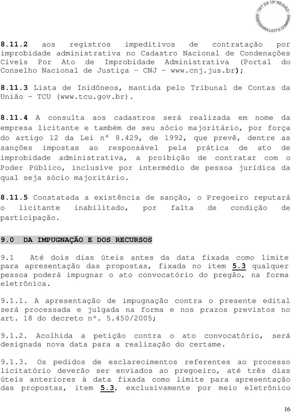 429, de 1992, que prevê, dentre as sanções impostas ao responsável pela prática de ato de improbidade administrativa, a proibição de contratar com o Poder Público, inclusive por intermédio de pessoa