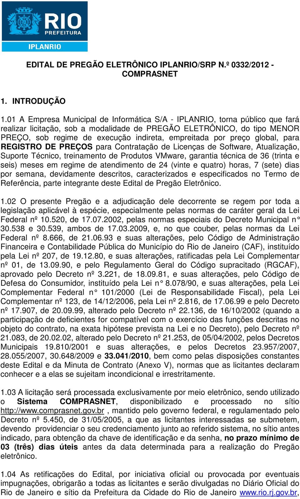 empreitada por preço global, para REGISTRO DE PREÇOS para Contratação de Licenças de Software, Atualização, Suporte Técnico, treinamento de Produtos VMware, garantia técnica de 36 (trinta e seis)