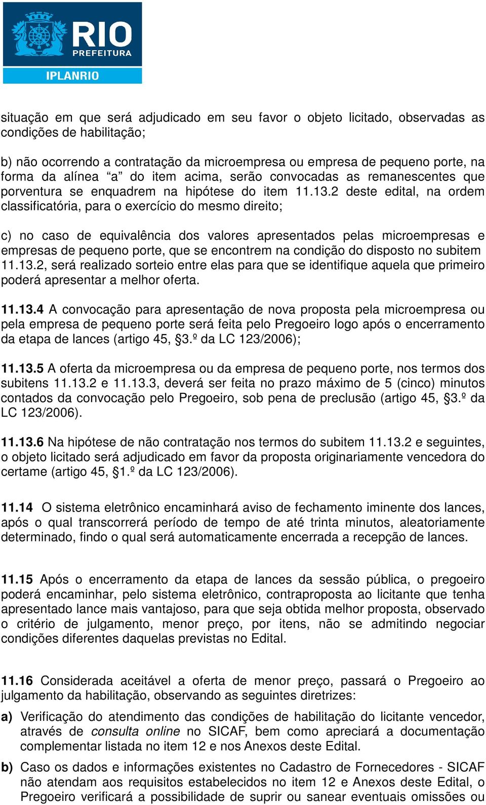 2 deste edital, na ordem classificatória, para o exercício do mesmo direito; c) no caso de equivalência dos valores apresentados pelas microempresas e empresas de pequeno porte, que se encontrem na