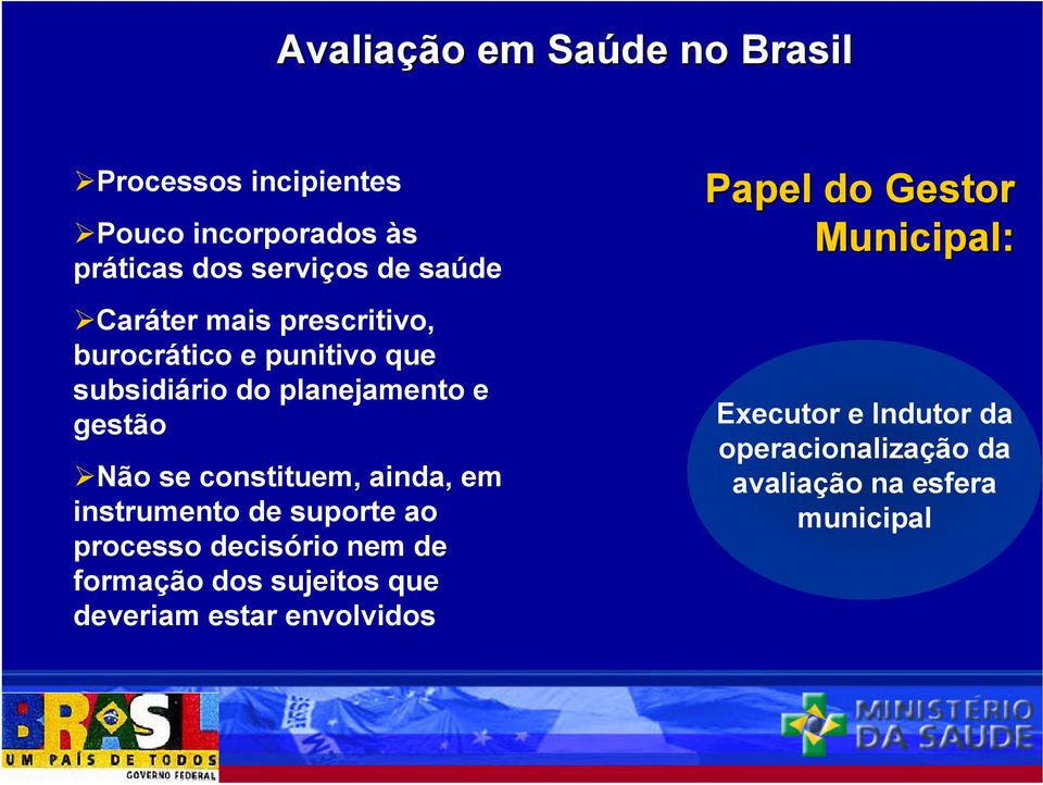 constituem, ainda, em instrumento de suporte ao processo decisório nem de formação dos sujeitos que