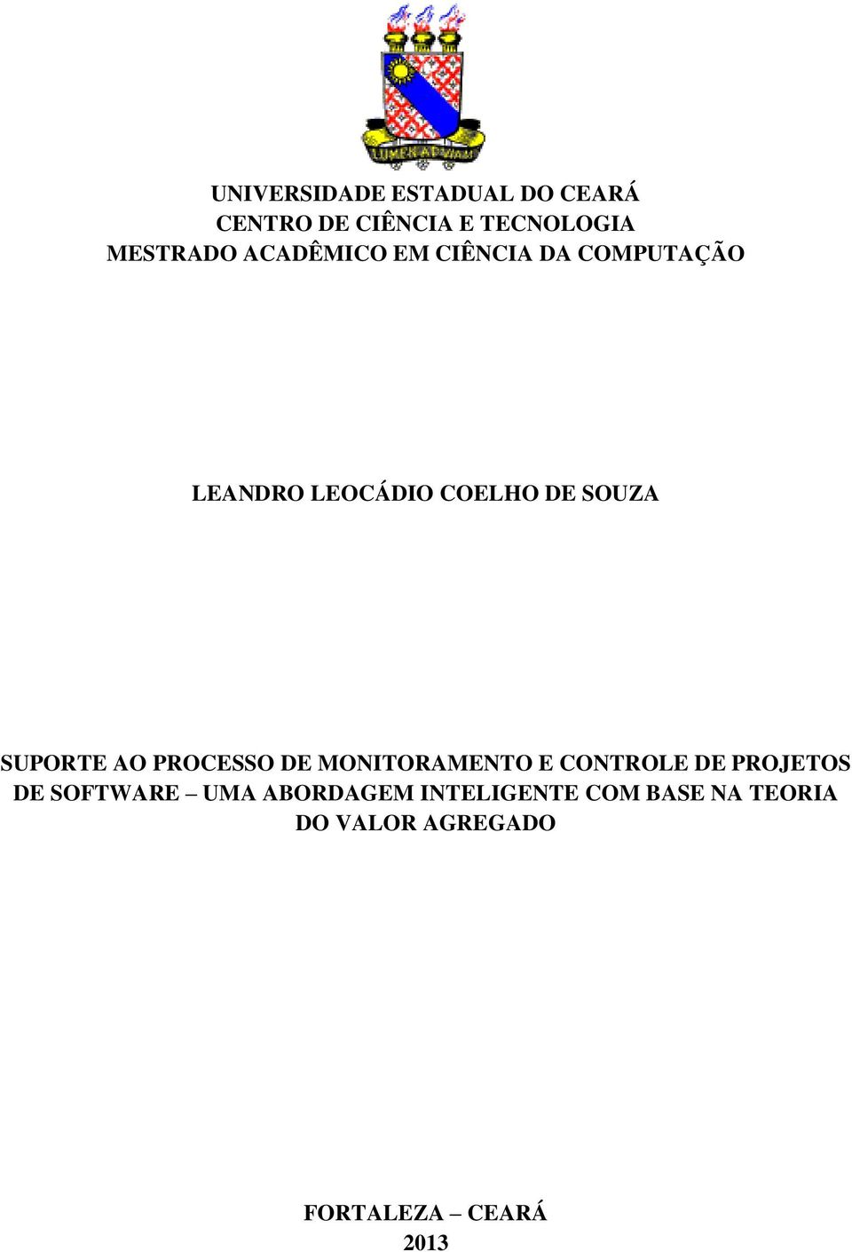 SUPORTE AO PROCESSO DE MONITORAMENTO E CONTROLE DE PROJETOS DE SOFTWARE