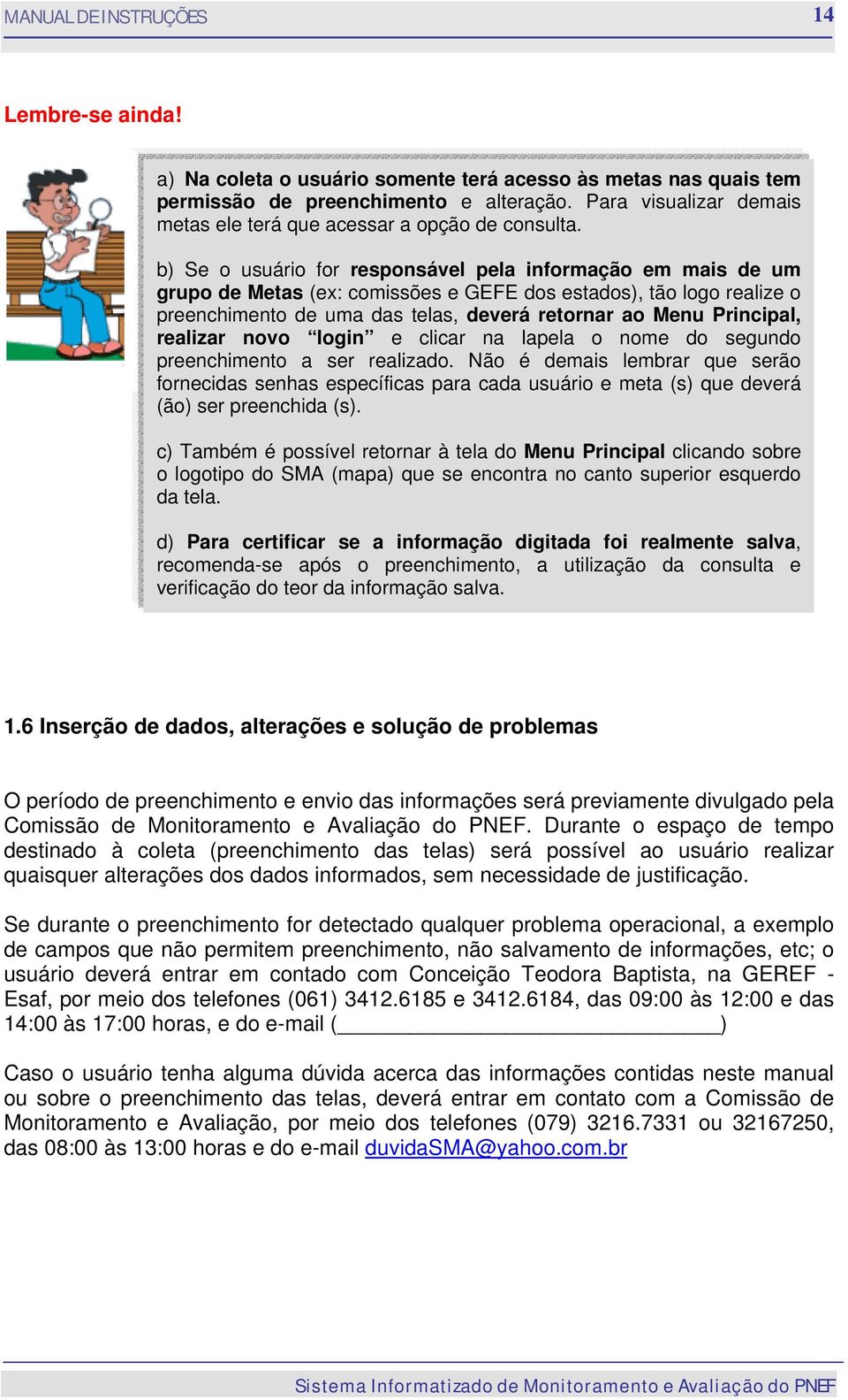 realizar novo login e clicar na lapela o nome do segundo preenchimento a ser realizado.