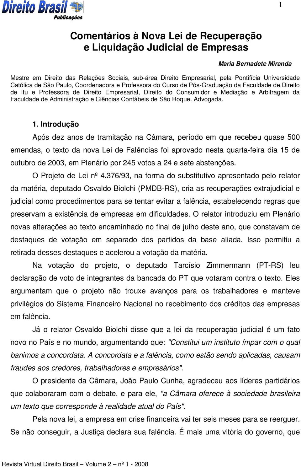 Faculdade de Administração e Ciências Contábeis de São Roque. Advogada. 1.