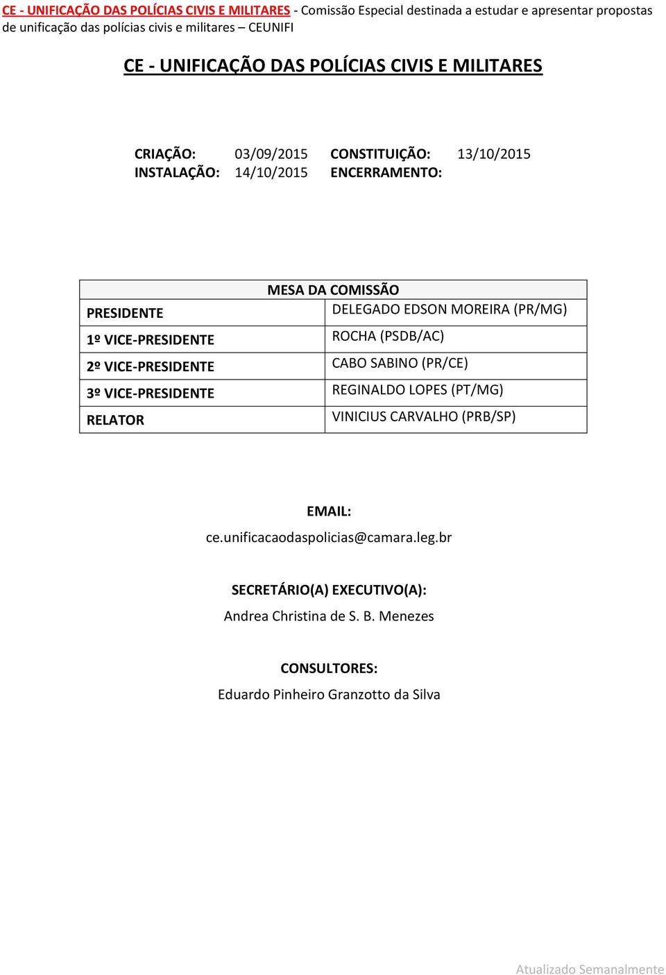 VICE-PRESIDENTE CABO SABINO (PR/CE) 3º VICE-PRESIDENTE REGINALDO LOPES (PT/MG) RELATOR VINICIUS CARVALHO (PRB/SP) EMAIL: ce.
