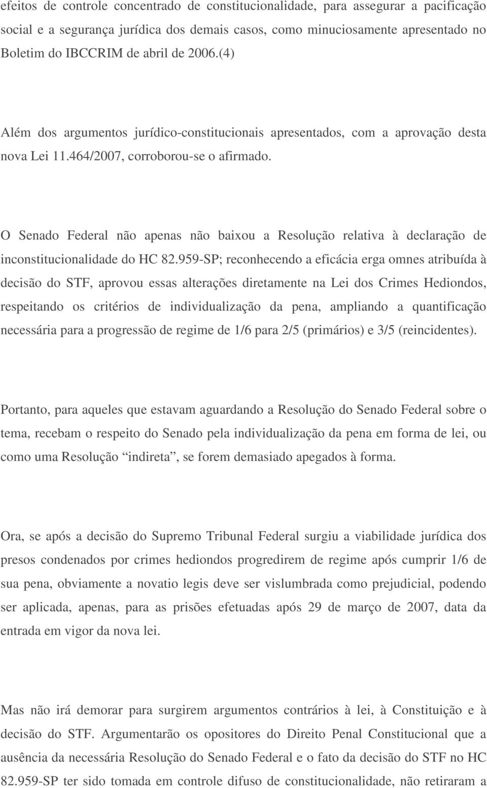 O Senado Federal não apenas não baixou a Resolução relativa à declaração de inconstitucionalidade do HC 82.