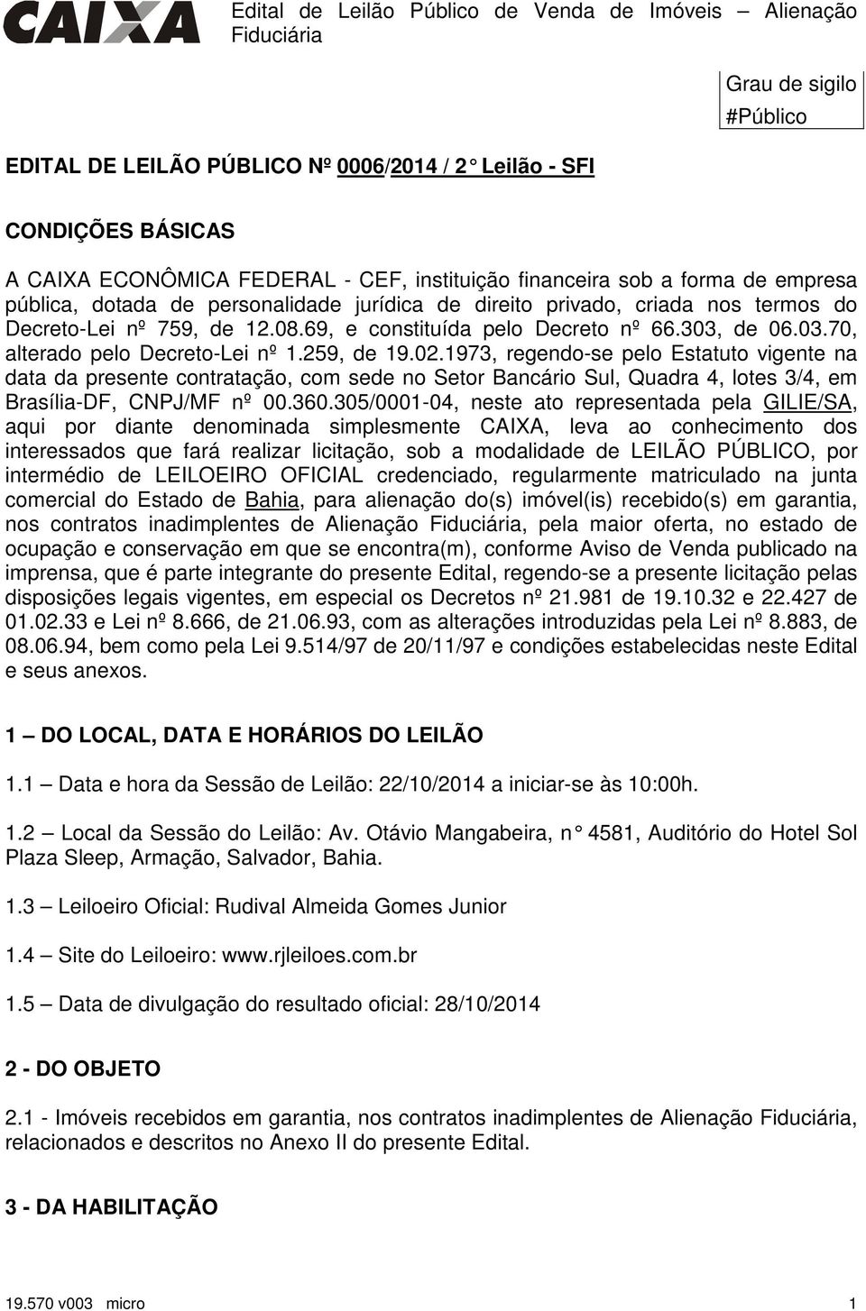 1973, regendo-se pelo Estatuto vigente na data da presente contratação, com sede no Setor Bancário Sul, Quadra 4, lotes 3/4, em Brasília-DF, CNPJ/MF nº 00.360.