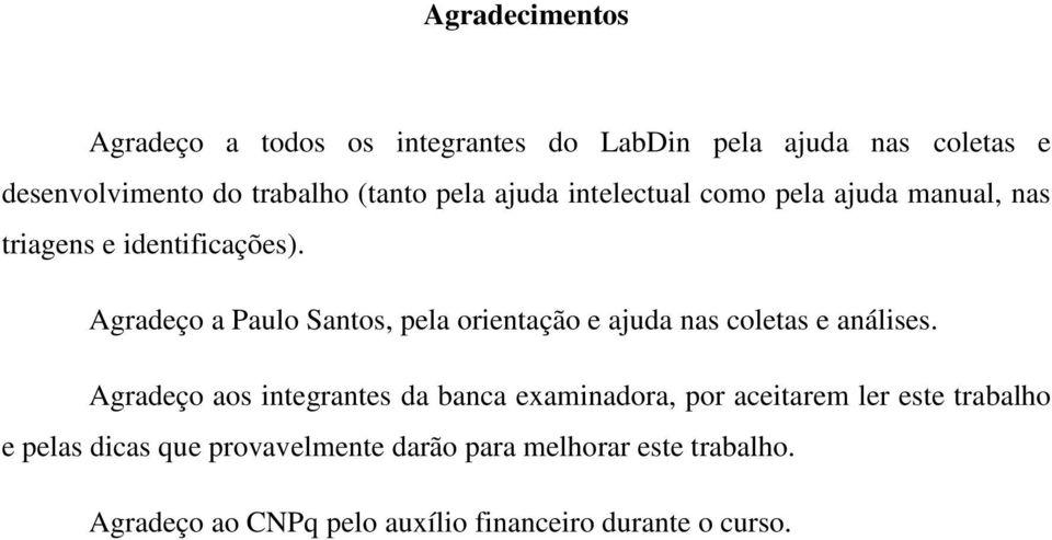 Agradeço a Paulo Santos, pela orientação e ajuda nas coletas e análises.