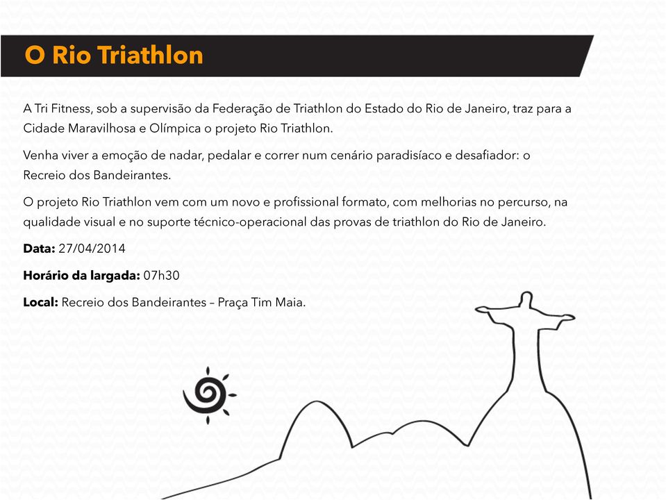 Venha viver a emoção de nadar, pedalar e correr num cenário paradisíaco e desafiador: o Recreio dos Bandeirantes.