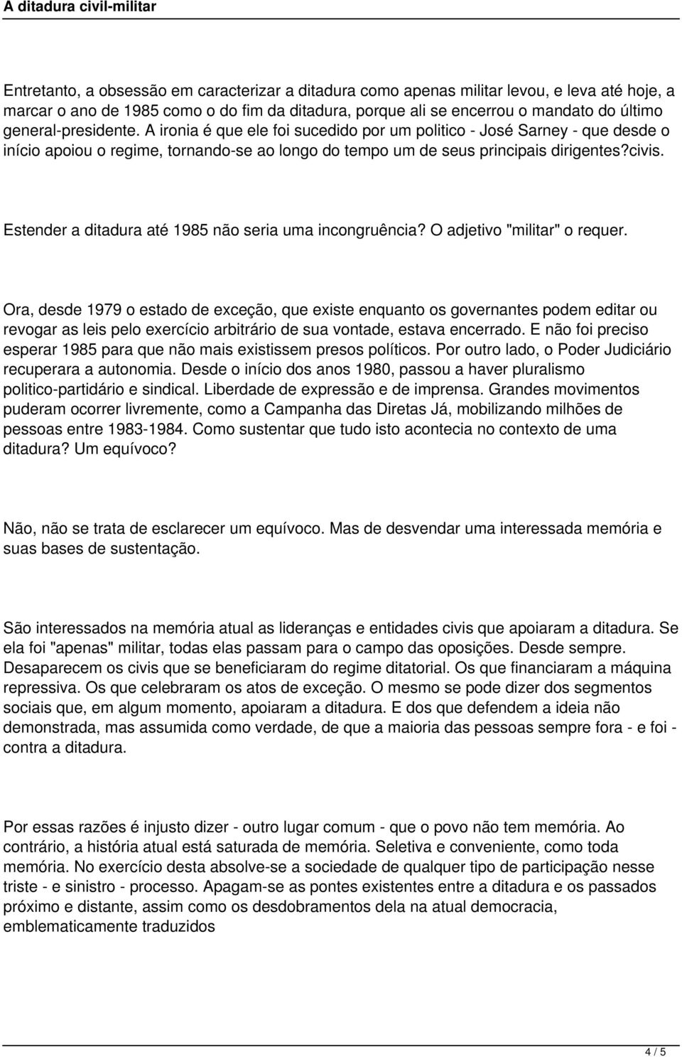 Estender a ditadura até 1985 não seria uma incongruência? O adjetivo "militar" o requer.