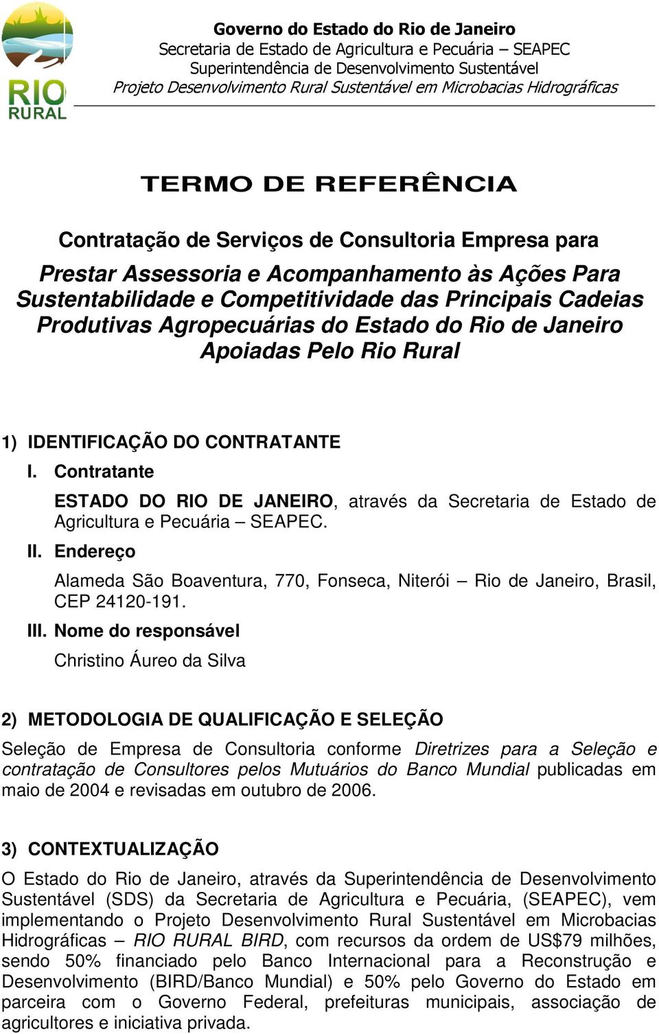 Contratante ESTADO DO RIO DE JANEIRO, através da Secretaria de Estado de Agricultura e Pecuária SEAPEC. II.