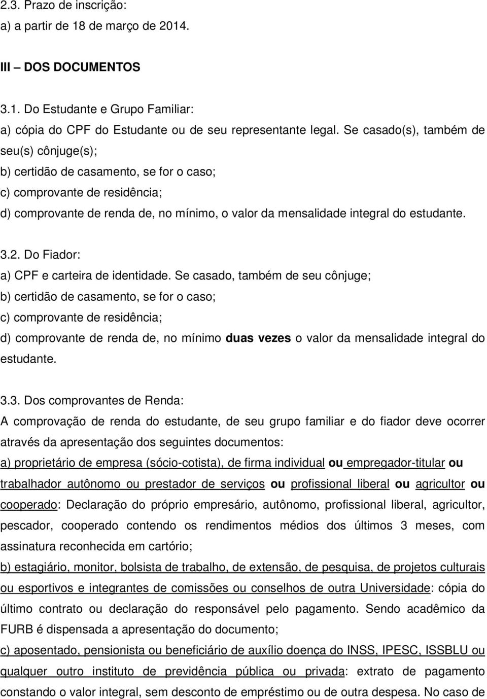 3.2. Do Fiador: a) CPF e carteira de identidade.