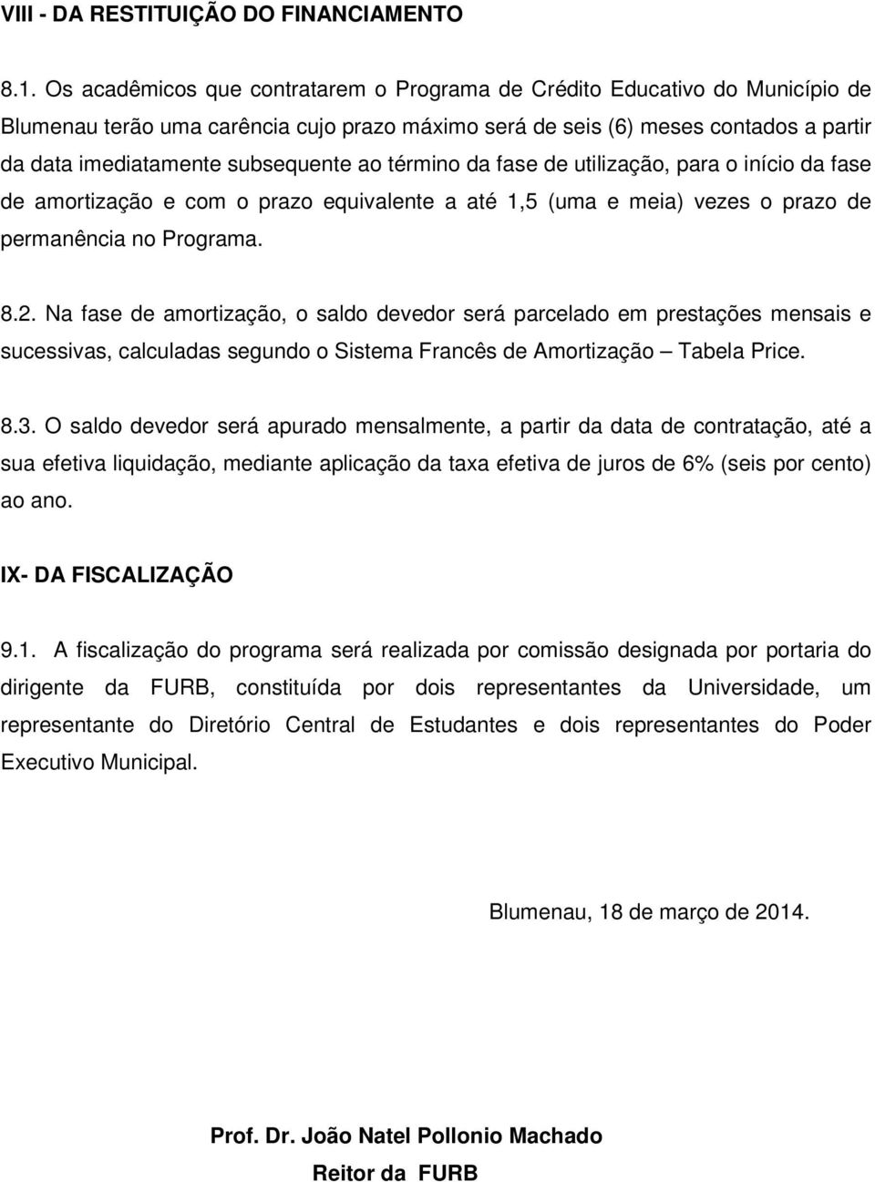 ao término da fase de utilização, para o início da fase de amortização e com o prazo equivalente a até 1,5 (uma e meia) vezes o prazo de permanência no Programa. 8.2.