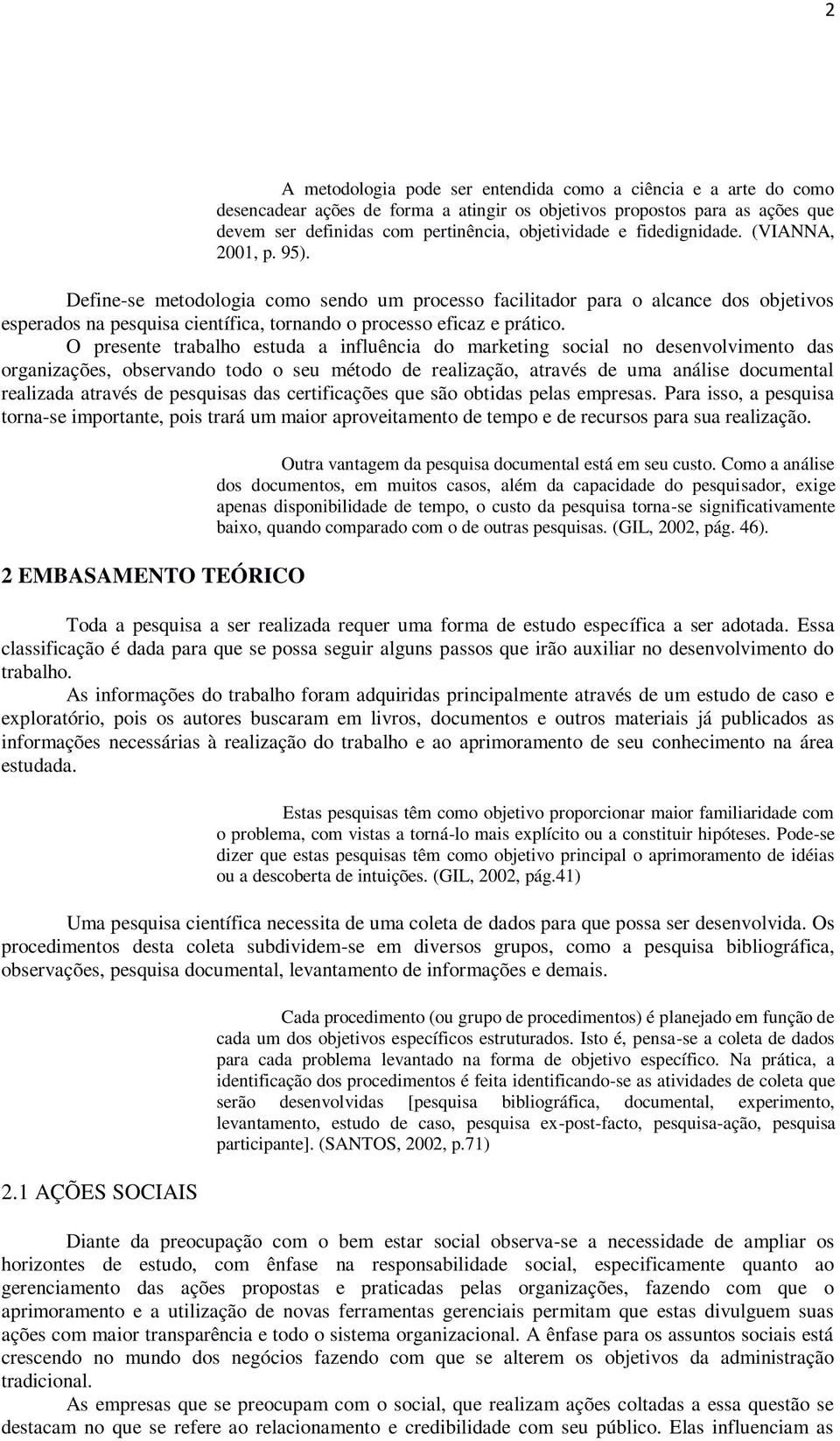 O presente trabalho estuda a influência do marketing social no desenvolvimento das organizações, observando todo o seu método de realização, através de uma análise documental realizada através de