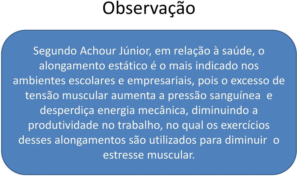 aumenta a pressão sanguínea e desperdiça energia mecânica, diminuindo a produtividade no