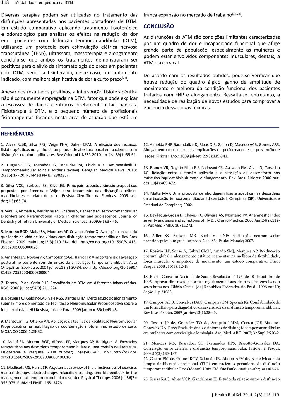 Reeducção posturl globl e longmento estático segmentr n melhor d flexibilidde, forç musculr e mplitude de movimento: um estudo comprtivo. Fisiot Pesqui. 2008 ; 15(1): 12-18. 18. Brsil.