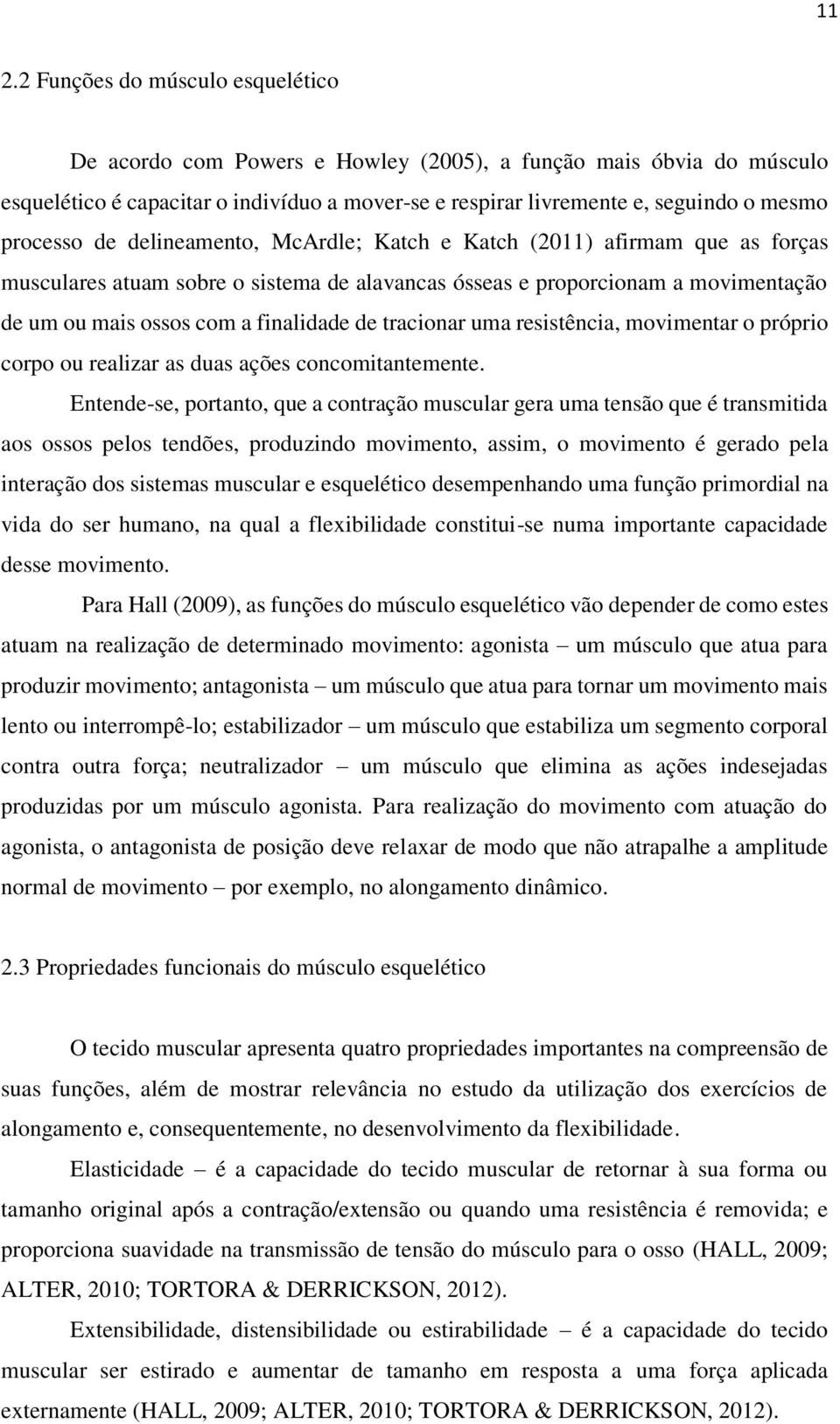 de tracionar uma resistência, movimentar o próprio corpo ou realizar as duas ações concomitantemente.