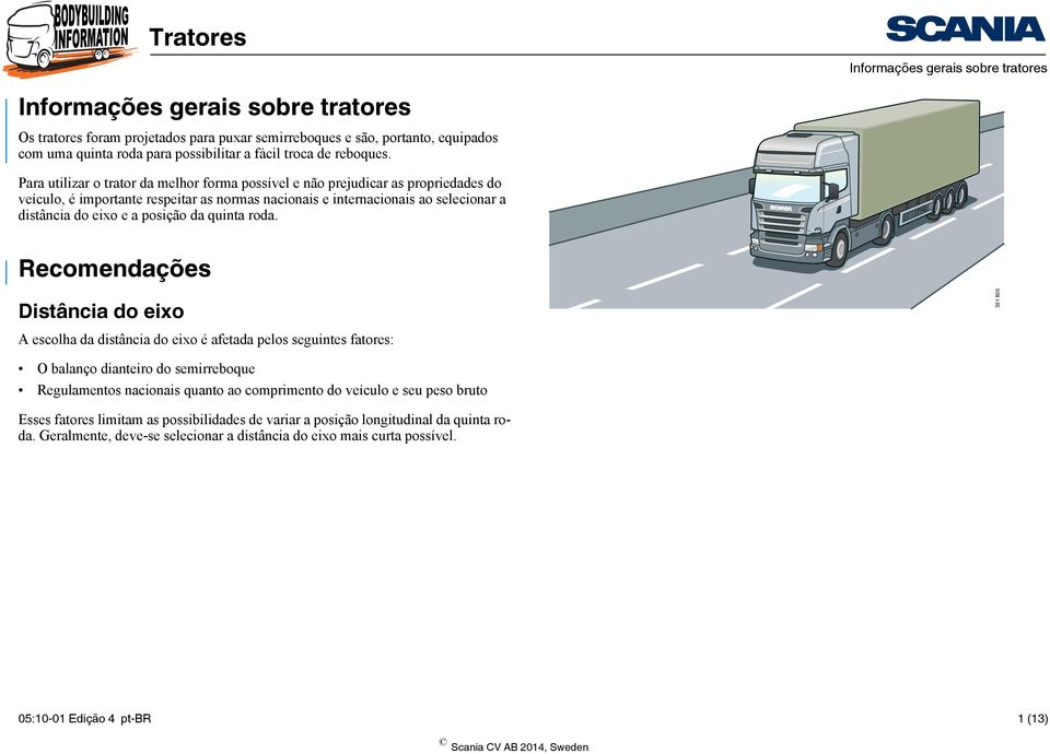 Para utilizar o trator da melhor forma possível e não prejudicar as propriedades do veículo, é importante respeitar as normas nacionais e internacionais ao selecionar a distância do eixo e a posição