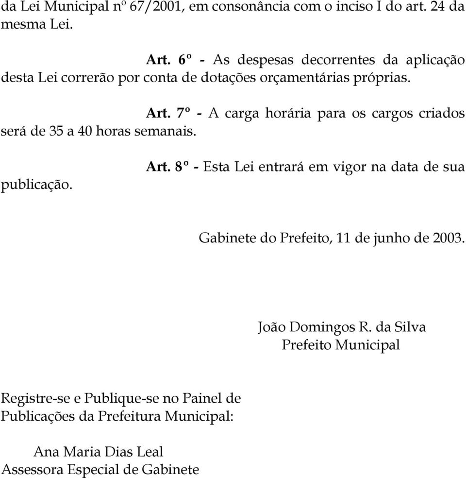 7º - A carga horária para os cargos criados será de 35 a 40 horas semanais. publicação. Art.