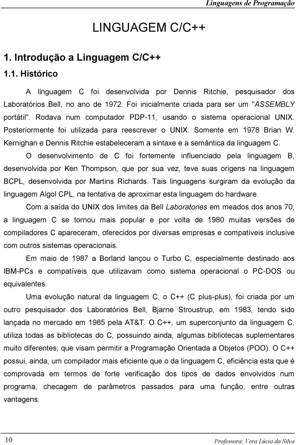 Kernighan e Dennis Ritchie estabeleceram a sintaxe e a semântica da linguagem C.