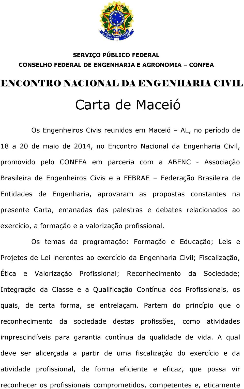 das palestras e debates relacionados ao exercício, a formação e a valorização profissional.