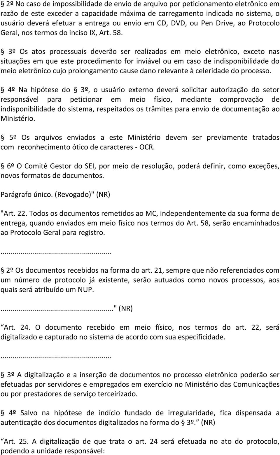 3º Os atos processuais deverão ser realizados em meio eletrônico, exceto nas situações em que este procedimento for inviável ou em caso de indisponibilidade do meio eletrônico cujo prolongamento