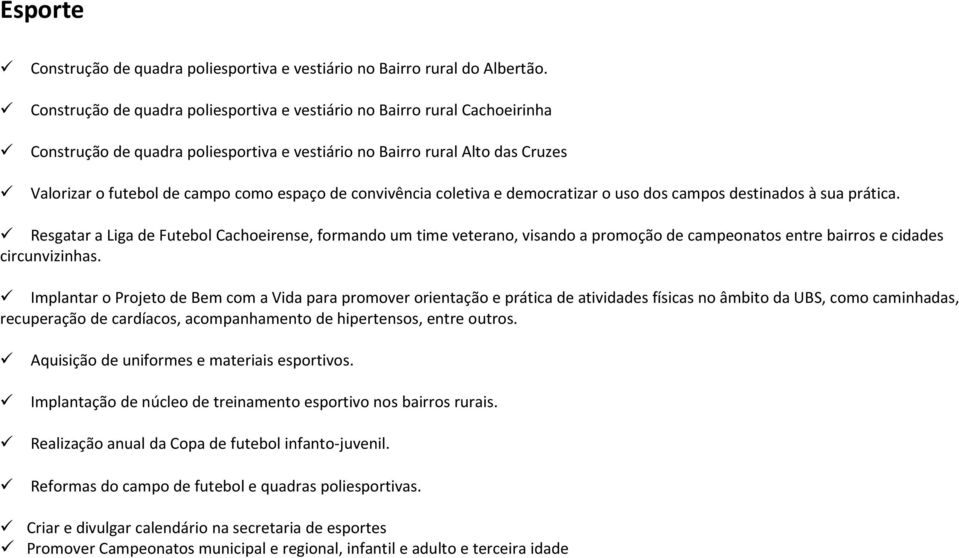 convivência coletiva e democratizar o uso dos campos destinados à sua prática.