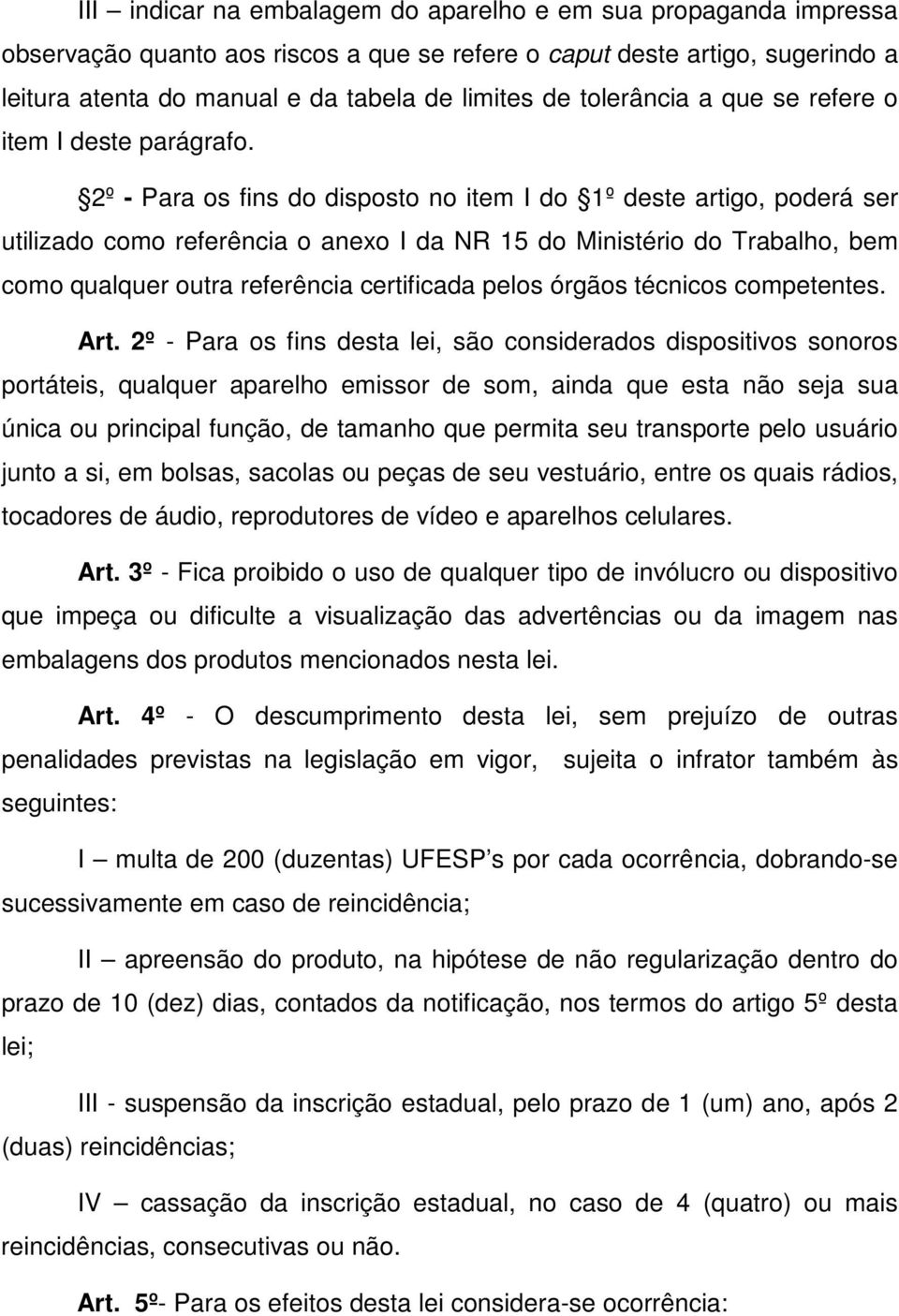 2º - Para os fins do disposto no item I do 1º deste artigo, poderá ser utilizado como referência o anexo I da NR 15 do Ministério do Trabalho, bem como qualquer outra referência certificada pelos