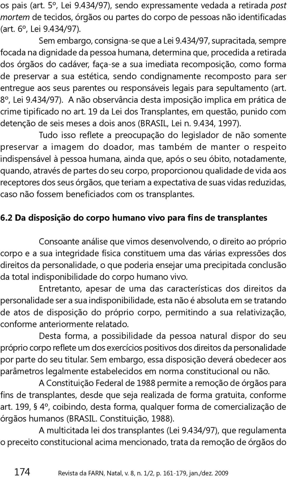 estética, sendo condignamente recomposto para ser entregue aos seus parentes ou responsáveis legais para sepultamento (art. 8º, Lei 9.434/97).