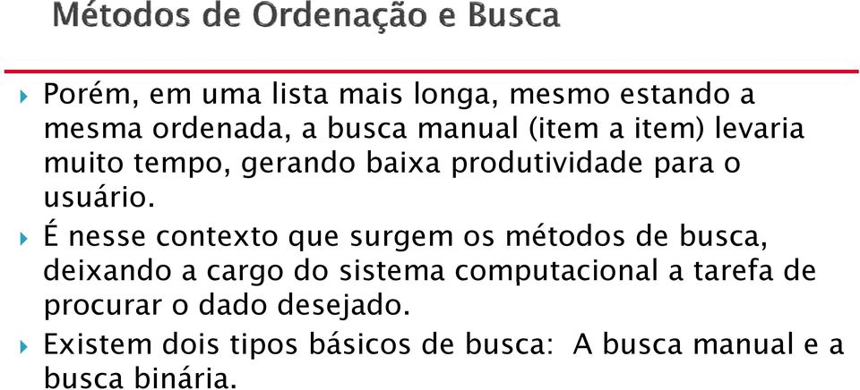 É nesse contexto que surgem os métodos de busca, deixando a cargo do sistema