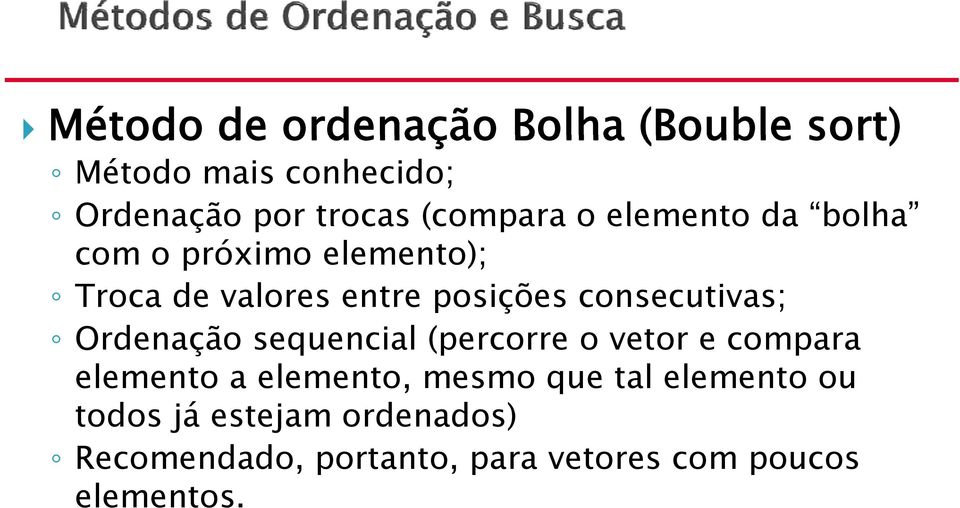 consecutivas; Ordenação sequencial (percorre o vetor e compara elemento a elemento, mesmo