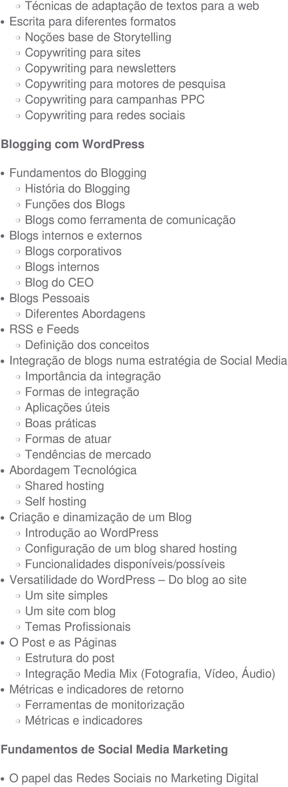 e externos Blogs corporativos Blogs internos Blog do CEO Blogs Pessoais Diferentes Abordagens RSS e Feeds Definição dos conceitos Integração de blogs numa estratégia de Social Media Importância da