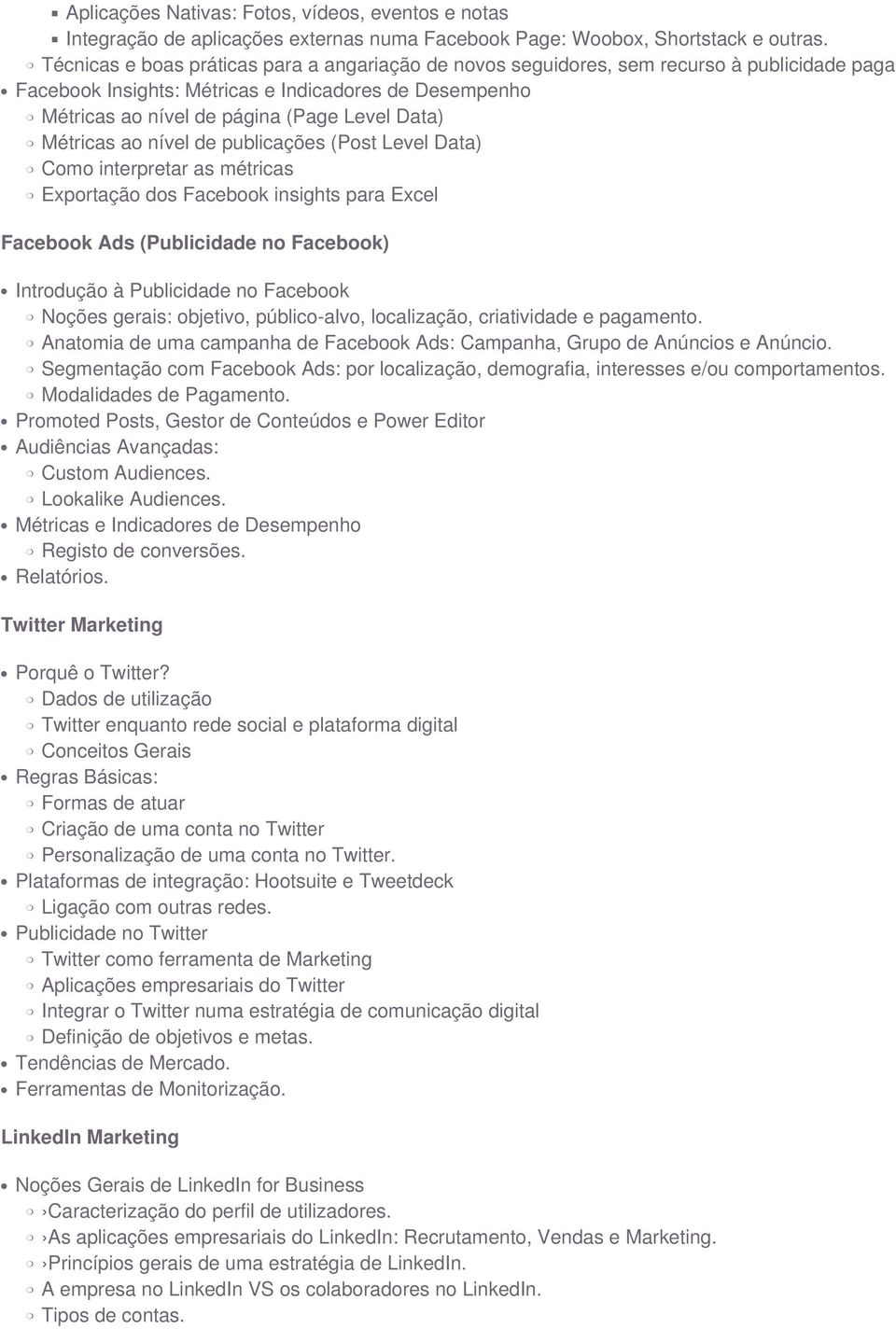 Métricas ao nível de publicações (Post Level Data) Como interpretar as métricas Exportação dos Facebook insights para Excel Facebook Ads (Publicidade no Facebook) Introdução à Publicidade no Facebook
