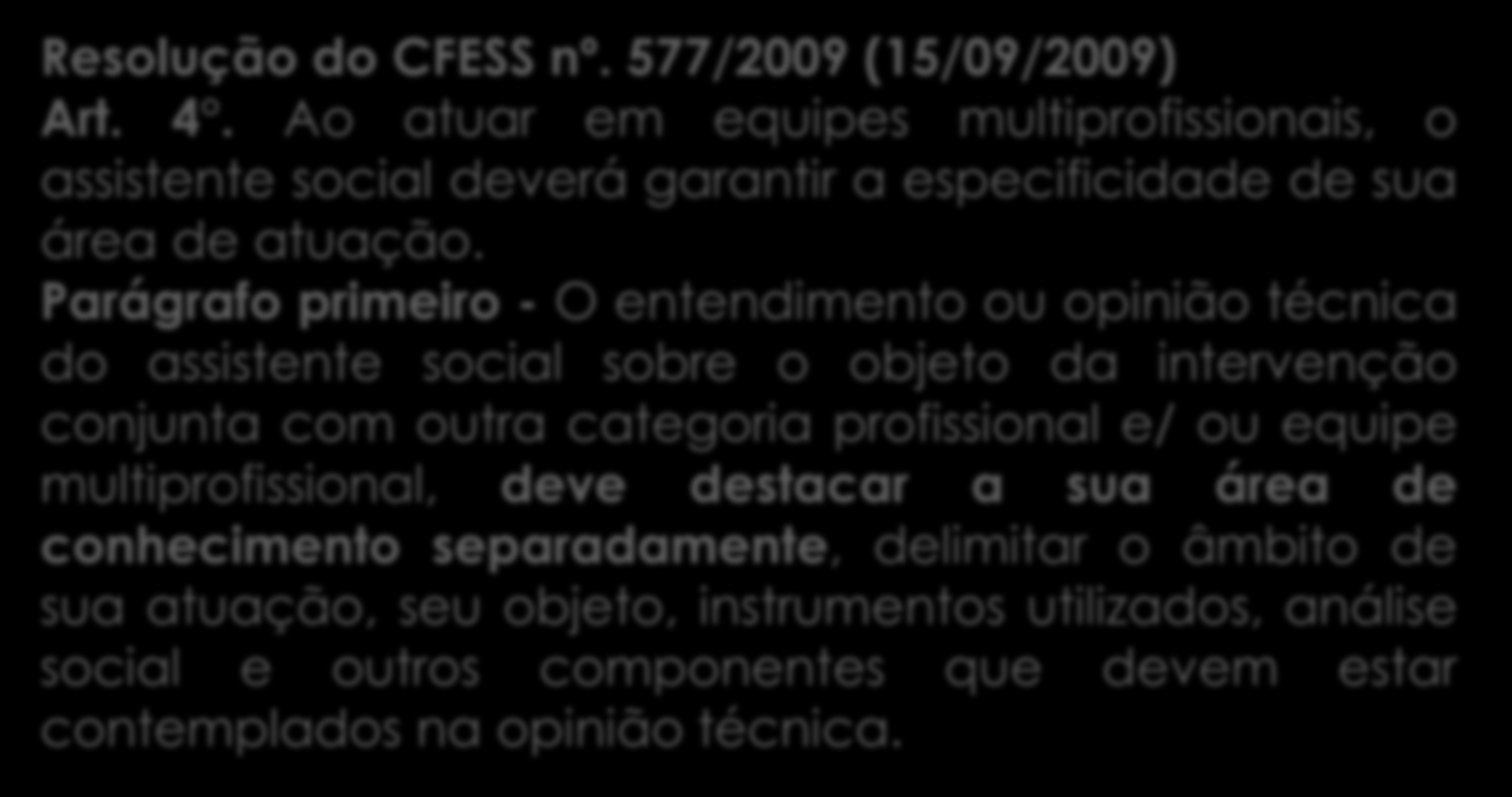 Elaboração de relatórios e/ou prontuários: Na elaboração conjunta dos documentos que embasam as atividades em equipe interdisciplinar (psicólogos/as e assistentes sociais) devem registrar apenas as