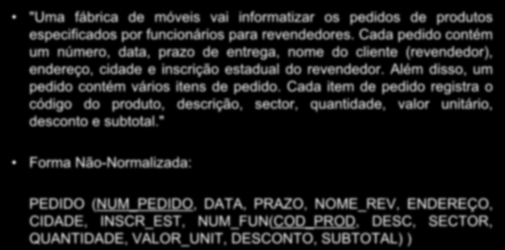 Exercício de Normalização 1 "Uma fábrica de móveis vai informatizar os pedidos de produtos especificados por funcionários para revendedores.