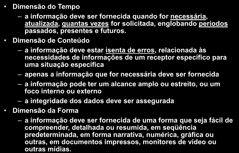 Atributos da Qualidade da Informação Dimensão do Tempo a informação deve ser fornecida quando for necessária, atualizada, quantas vezes for solicitada, englobando períodos passados, presentes e