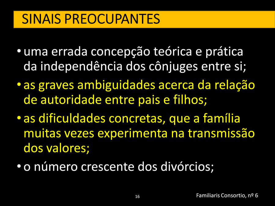 uma errada concepção teórica e prática da independência dos cônjuges entre si; as graves ambiguidades acerca da relação de autoridade entre pais e filhos; as dificuldades concretas, que a família