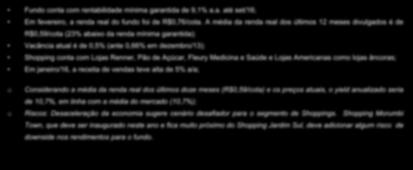 Shpping Jardim Sul 49 Fund cnta cm rentabilidade mínima garantida de 9,1% a.a. até set/16; Em fevereir, a renda real d fund fi de R$0,76/cta.