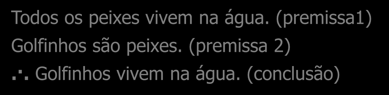 Silogismo - Aristóteles Um silogismo representa um argumento composto de duas premissas e uma conclusão.