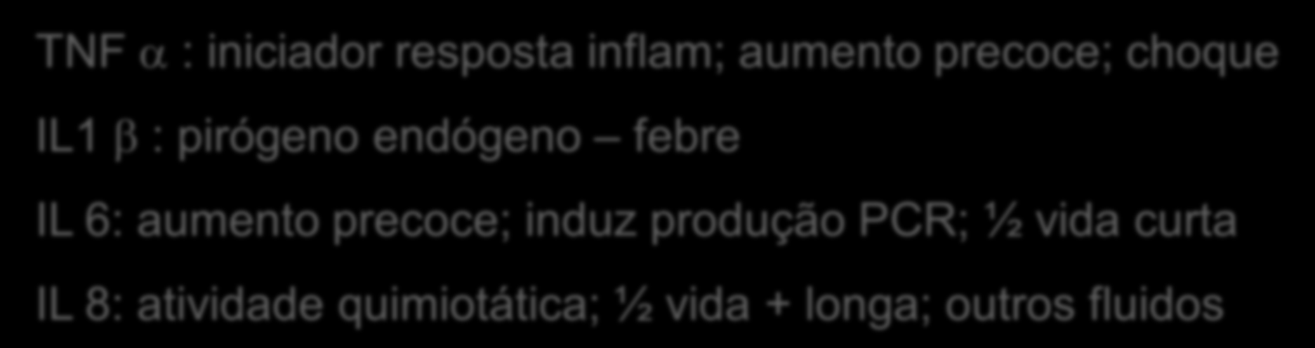 Mediadores Inflamatórios IL 6, 8, 10, 1, TNF Marcadores de superfície (CD64) Sepse confirmada e sepse viral TNF : iniciador resposta inflam; aumento