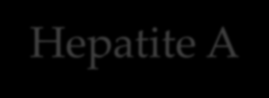 Hepatite A Tratamento a base de repouso relativo,dieta e quando necessário sintomáticos( antitérmicos e analgésicos). OBS: Evitar acetominofeno pelo efeito hepatotóxico.